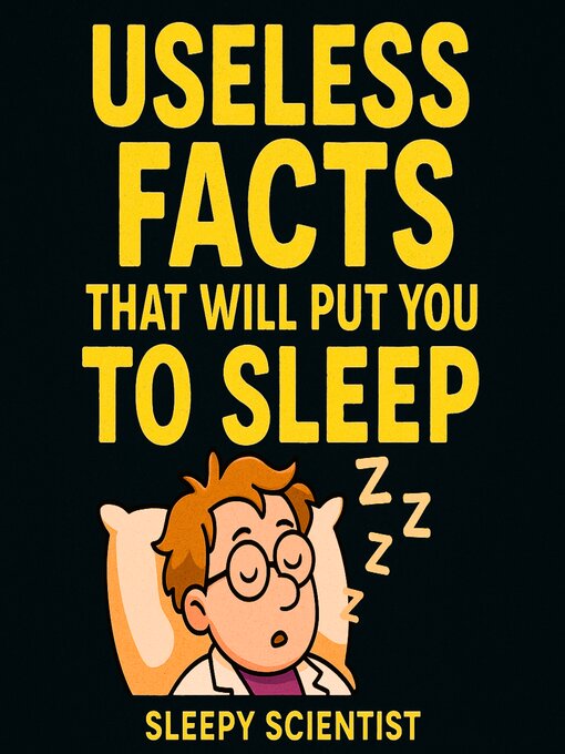 Title details for Useless Facts That Will Put You to Sleep by Sleepy Scientist - Wait list